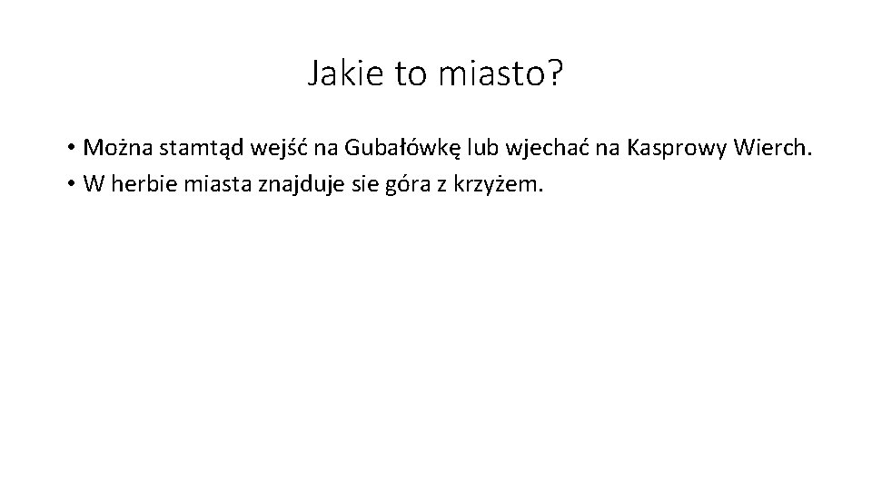 Jakie to miasto? • Można stamtąd wejść na Gubałówkę lub wjechać na Kasprowy Wierch.