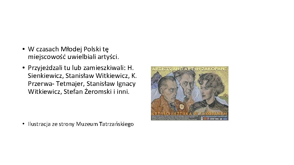  • W czasach Młodej Polski tę miejscowość uwielbiali artyści. • Przyjeżdzali tu lub
