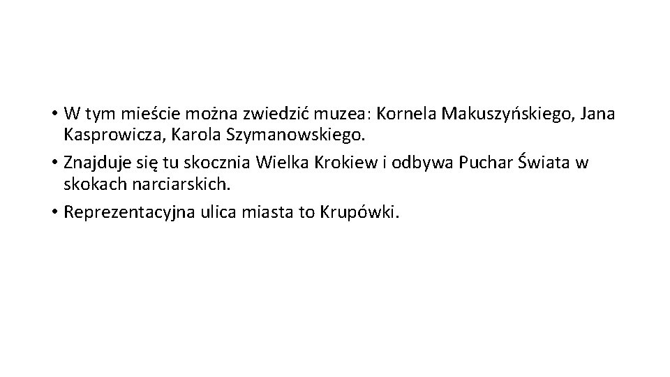  • W tym mieście można zwiedzić muzea: Kornela Makuszyńskiego, Jana Kasprowicza, Karola Szymanowskiego.