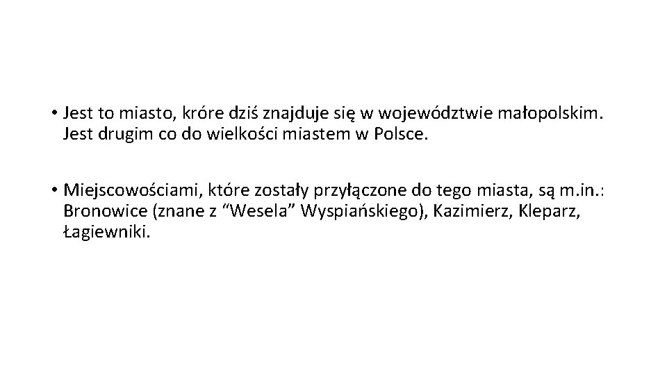  • Jest to miasto, króre dziś znajduje się w województwie małopolskim. Jest drugim