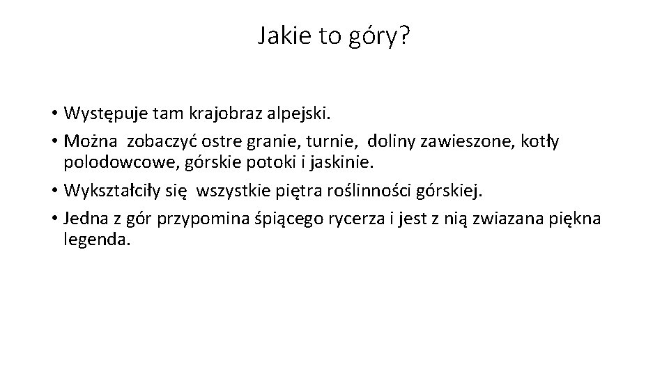 Jakie to góry? • Występuje tam krajobraz alpejski. • Można zobaczyć ostre granie, turnie,