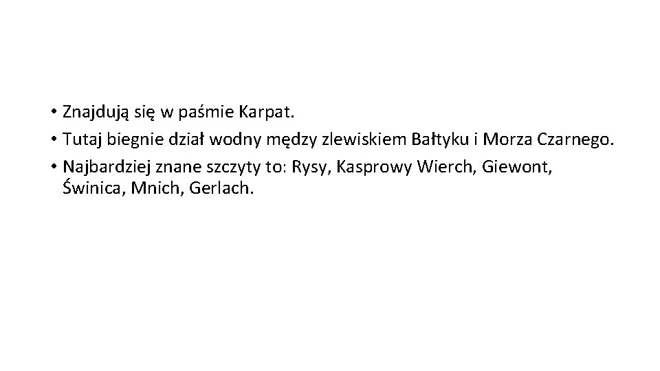  • Znajdują się w paśmie Karpat. • Tutaj biegnie dział wodny mędzy zlewiskiem