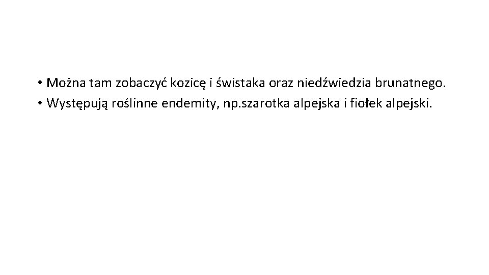  • Można tam zobaczyć kozicę i świstaka oraz niedźwiedzia brunatnego. • Występują roślinne