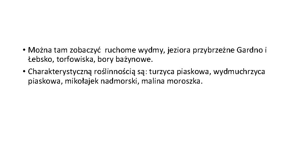  • Można tam zobaczyć ruchome wydmy, jeziora przybrzeżne Gardno i Łebsko, torfowiska, bory