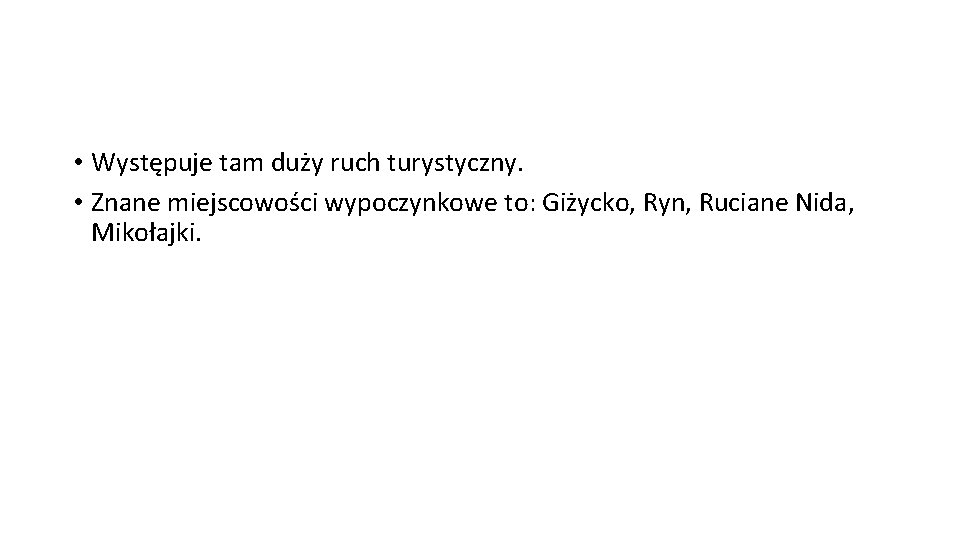  • Występuje tam duży ruch turystyczny. • Znane miejscowości wypoczynkowe to: Giżycko, Ryn,