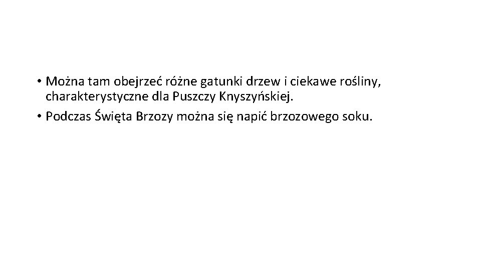  • Można tam obejrzeć różne gatunki drzew i ciekawe rośliny, charakterystyczne dla Puszczy