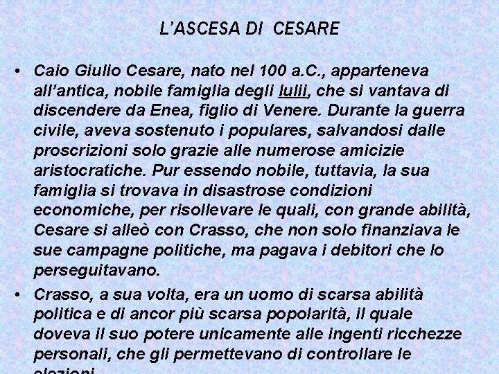 L’ASCESA DI CESARE • Caio Giulio Cesare, nato nel 100 a. C. , apparteneva