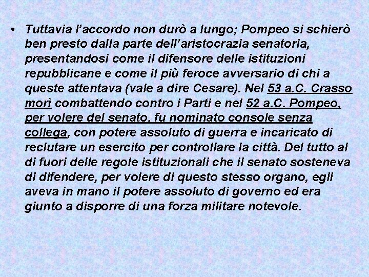  • Tuttavia l’accordo non durò a lungo; Pompeo si schierò ben presto dalla