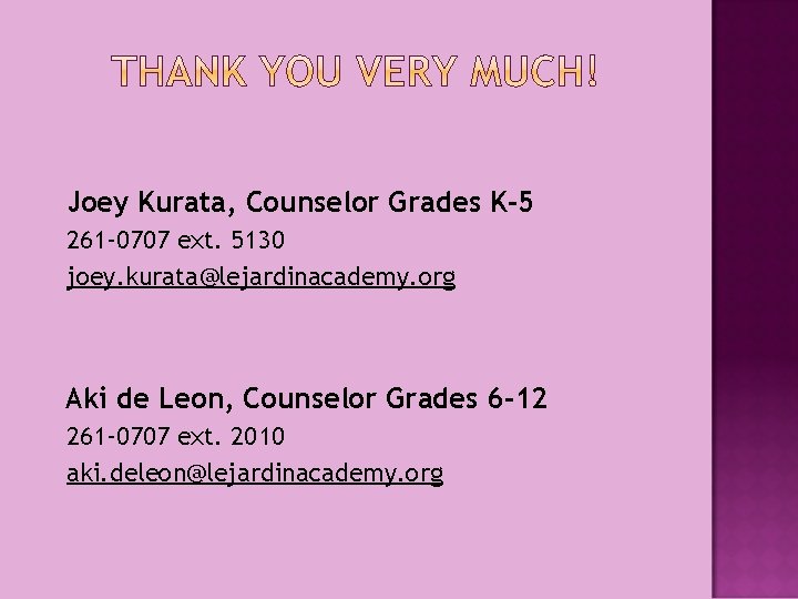 Joey Kurata, Counselor Grades K-5 261 -0707 ext. 5130 joey. kurata@lejardinacademy. org Aki de Joey Kurata, Counselor Grades K-5 261 -0707 ext. 5130 joey. kurata@lejardinacademy. org Aki de