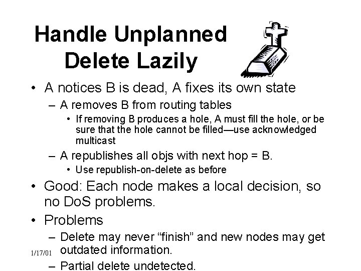 Handle Unplanned Delete Lazily • A notices B is dead, A fixes its own