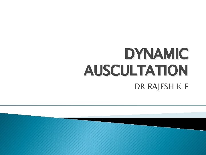DYNAMIC AUSCULTATION DR RAJESH K F DYNAMIC AUSCULTATION DR RAJESH K F
