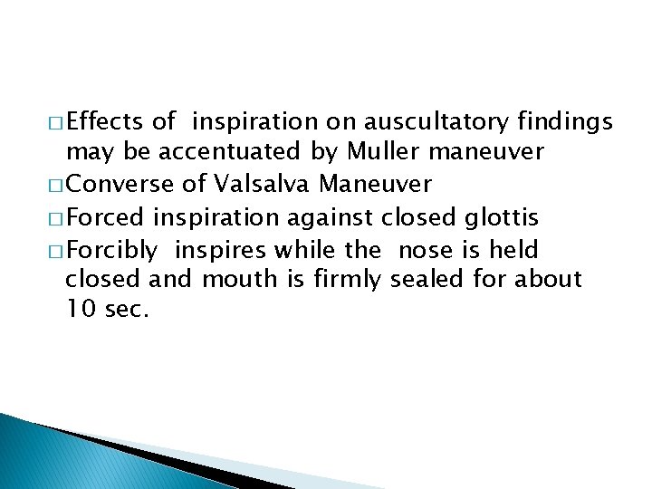 � Effects of inspiration on auscultatory findings may be accentuated by Muller maneuver � � Effects of inspiration on auscultatory findings may be accentuated by Muller maneuver �