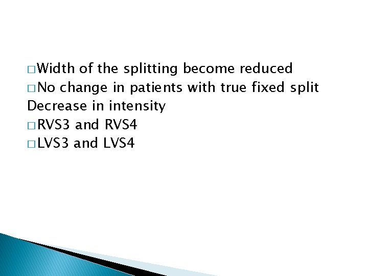 � Width of the splitting become reduced � No change in patients with true � Width of the splitting become reduced � No change in patients with true