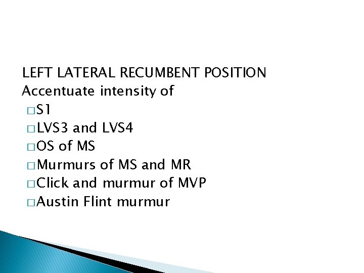 LEFT LATERAL RECUMBENT POSITION Accentuate intensity of � S 1 � LVS 3 and LEFT LATERAL RECUMBENT POSITION Accentuate intensity of � S 1 � LVS 3 and