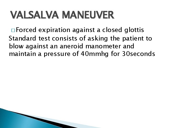 VALSALVA MANEUVER � Forced expiration against a closed glottis Standard test consists of asking VALSALVA MANEUVER � Forced expiration against a closed glottis Standard test consists of asking
