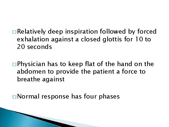 � Relatively deep inspiration followed by forced exhalation against a closed glottis for 10 � Relatively deep inspiration followed by forced exhalation against a closed glottis for 10