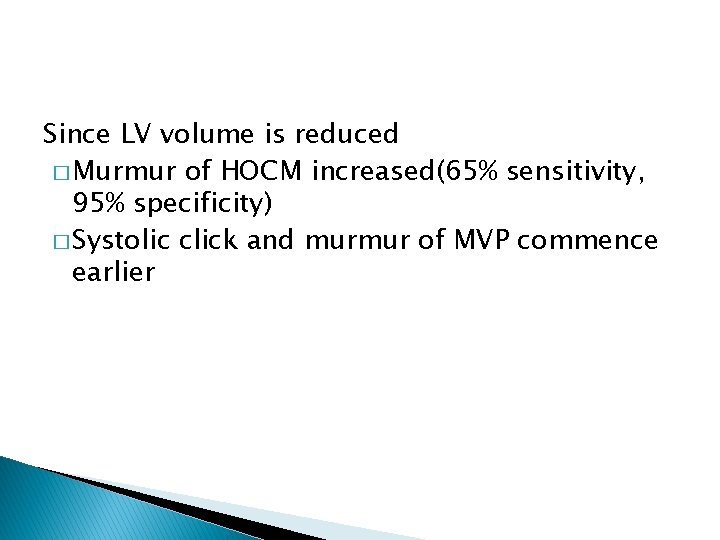 Since LV volume is reduced � Murmur of HOCM increased(65% sensitivity, 95% specificity) � Since LV volume is reduced � Murmur of HOCM increased(65% sensitivity, 95% specificity) �