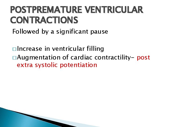 POSTPREMATURE VENTRICULAR CONTRACTIONS Followed by a significant pause � Increase in ventricular filling � POSTPREMATURE VENTRICULAR CONTRACTIONS Followed by a significant pause � Increase in ventricular filling �