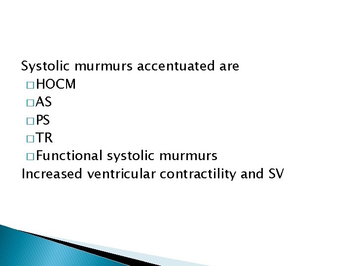 Systolic murmurs accentuated are � HOCM � AS � PS � TR � Functional Systolic murmurs accentuated are � HOCM � AS � PS � TR � Functional