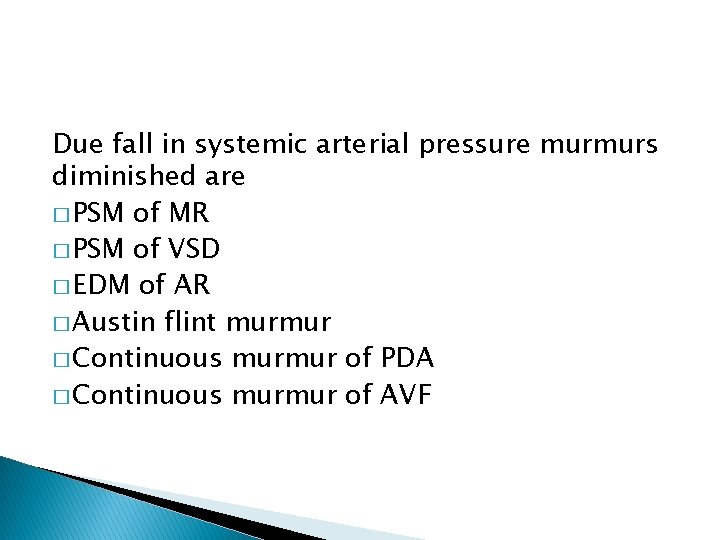 Due fall in systemic arterial pressure murmurs diminished are � PSM of MR � Due fall in systemic arterial pressure murmurs diminished are � PSM of MR �