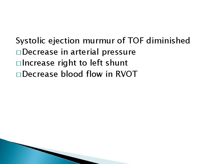 Systolic ejection murmur of TOF diminished � Decrease in arterial pressure � Increase right Systolic ejection murmur of TOF diminished � Decrease in arterial pressure � Increase right