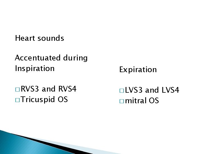 Heart sounds Accentuated during Inspiration Expiration � RVS 3 � LVS 3 and RVS Heart sounds Accentuated during Inspiration Expiration � RVS 3 � LVS 3 and RVS