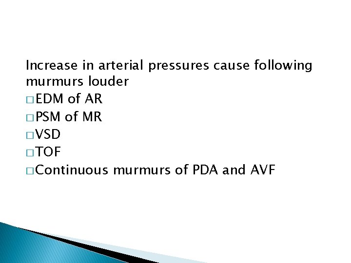 Increase in arterial pressures cause following murmurs louder � EDM of AR � PSM Increase in arterial pressures cause following murmurs louder � EDM of AR � PSM