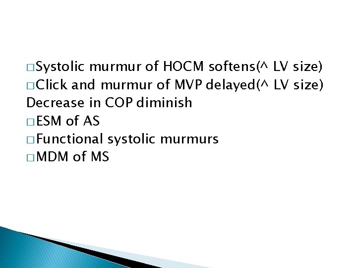 � Systolic murmur of HOCM softens(^ LV size) � Click and murmur of MVP � Systolic murmur of HOCM softens(^ LV size) � Click and murmur of MVP