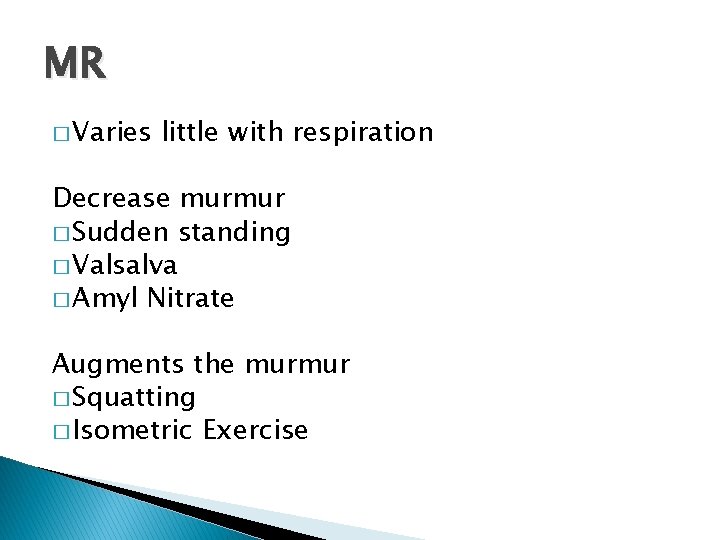 MR � Varies little with respiration Decrease murmur � Sudden standing � Valsalva � MR � Varies little with respiration Decrease murmur � Sudden standing � Valsalva �
