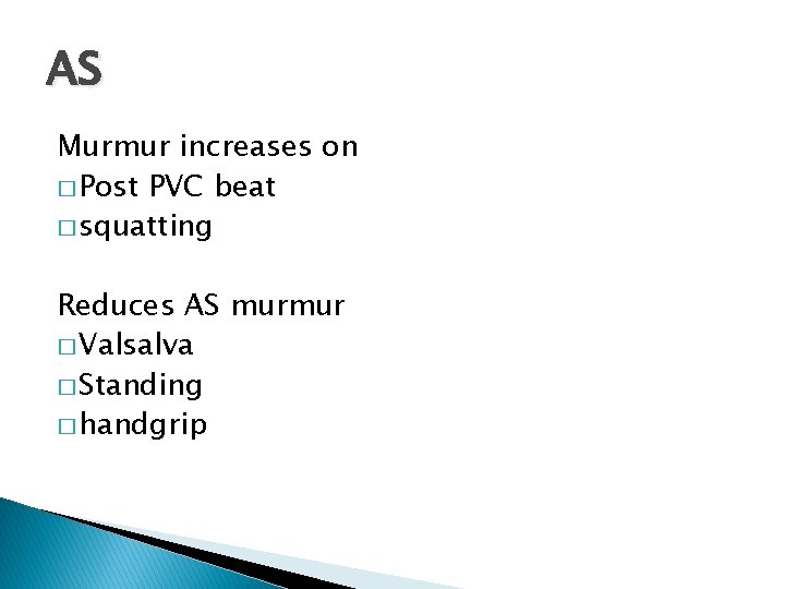 AS Murmur increases on � Post PVC beat � squatting Reduces AS murmur � AS Murmur increases on � Post PVC beat � squatting Reduces AS murmur �