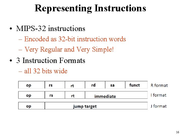Representing Instructions • MIPS-32 instructions – Encoded as 32 -bit instruction words – Very