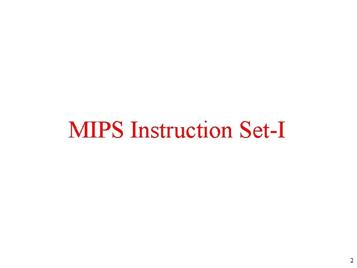 MIPS Instruction Set-I 2 