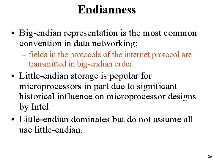 Endianness • Big-endian representation is the most common convention in data networking; – fields