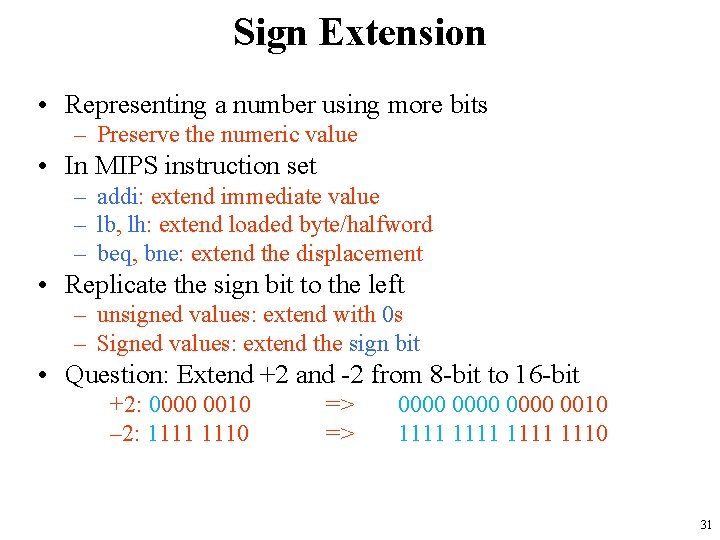 Sign Extension • Representing a number using more bits – Preserve the numeric value