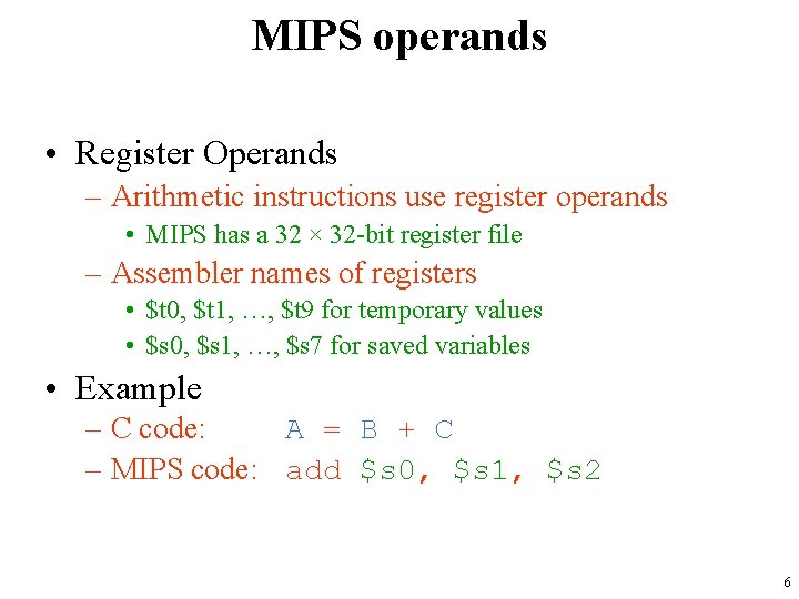 MIPS operands • Register Operands – Arithmetic instructions use register operands • MIPS has MIPS operands • Register Operands – Arithmetic instructions use register operands • MIPS has