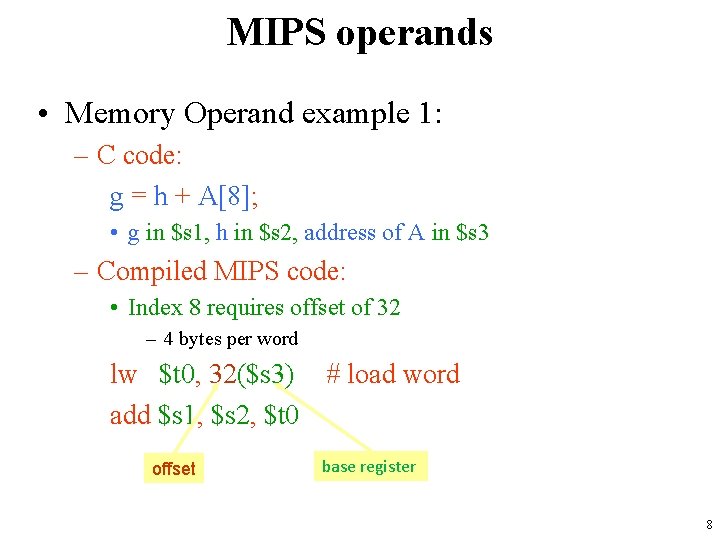 MIPS operands • Memory Operand example 1: – C code: g = h +