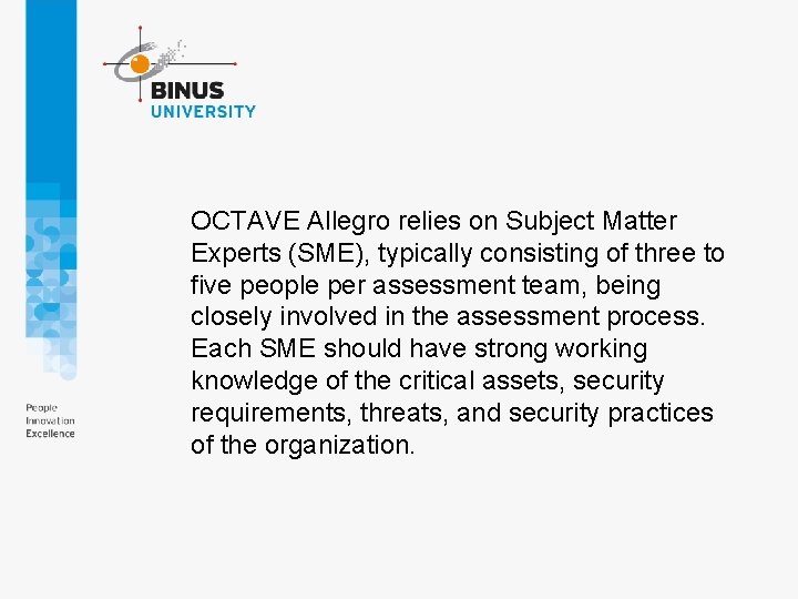 OCTAVE Allegro relies on Subject Matter Experts (SME), typically consisting of three to five OCTAVE Allegro relies on Subject Matter Experts (SME), typically consisting of three to five