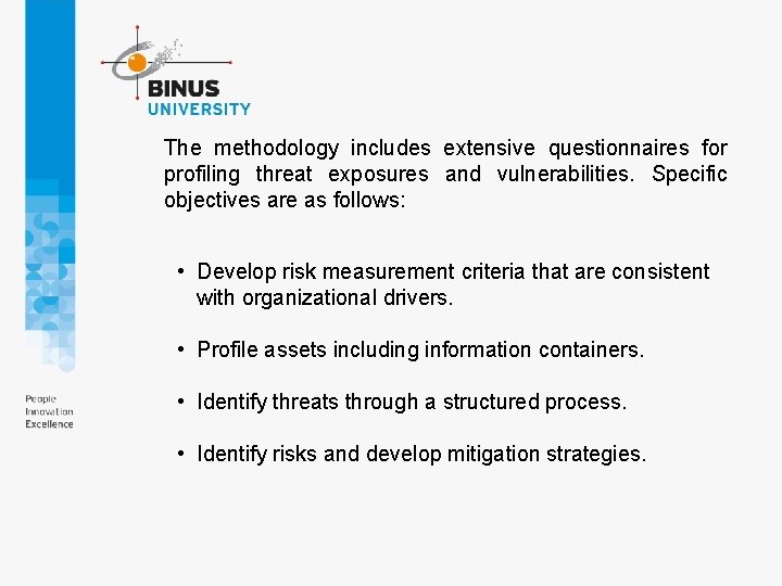 The methodology includes extensive questionnaires for profiling threat exposures and vulnerabilities. Specific objectives are The methodology includes extensive questionnaires for profiling threat exposures and vulnerabilities. Specific objectives are