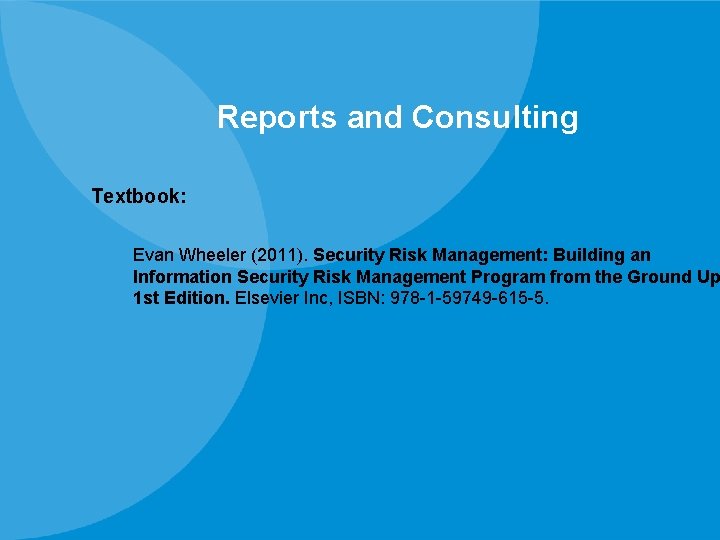 Reports and Consulting Textbook: Evan Wheeler (2011). Security Risk Management: Building an Information Security Reports and Consulting Textbook: Evan Wheeler (2011). Security Risk Management: Building an Information Security