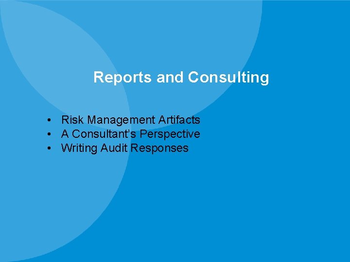 Reports and Consulting • Risk Management Artifacts • A Consultant’s Perspective • Writing Audit Reports and Consulting • Risk Management Artifacts • A Consultant’s Perspective • Writing Audit