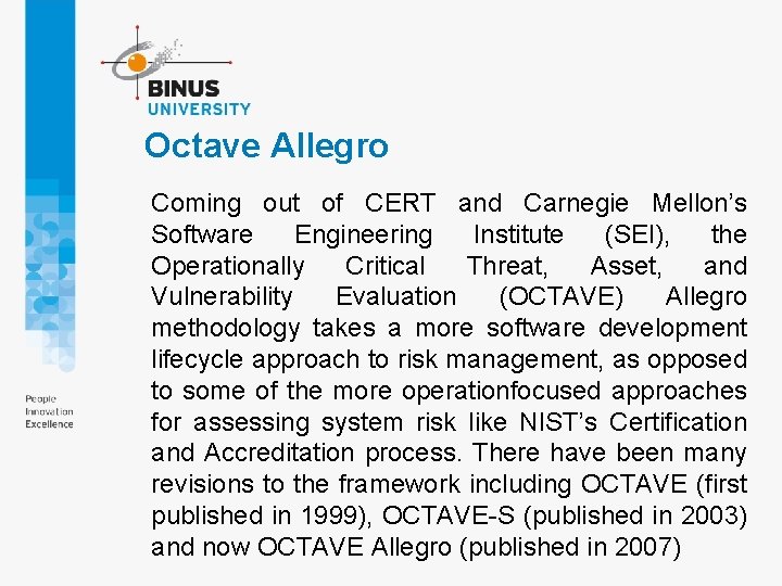 Octave Allegro Coming out of CERT and Carnegie Mellon’s Software Engineering Institute (SEI), the Octave Allegro Coming out of CERT and Carnegie Mellon’s Software Engineering Institute (SEI), the