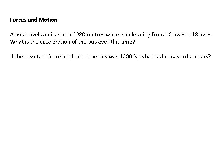 Forces and Motion A bus travels a distance of 280 metres while accelerating from