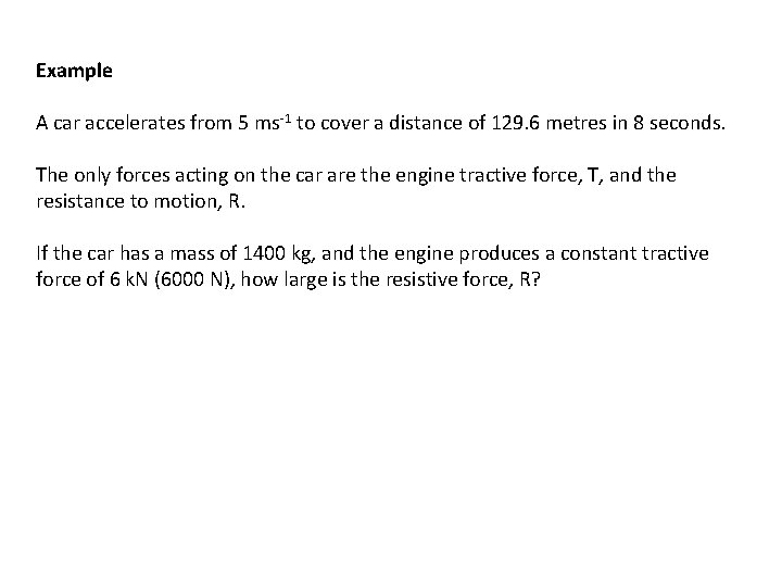 Example A car accelerates from 5 ms-1 to cover a distance of 129. 6