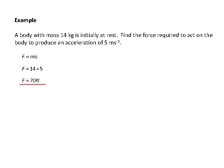 Example A body with mass 14 kg is initially at rest. Find the force