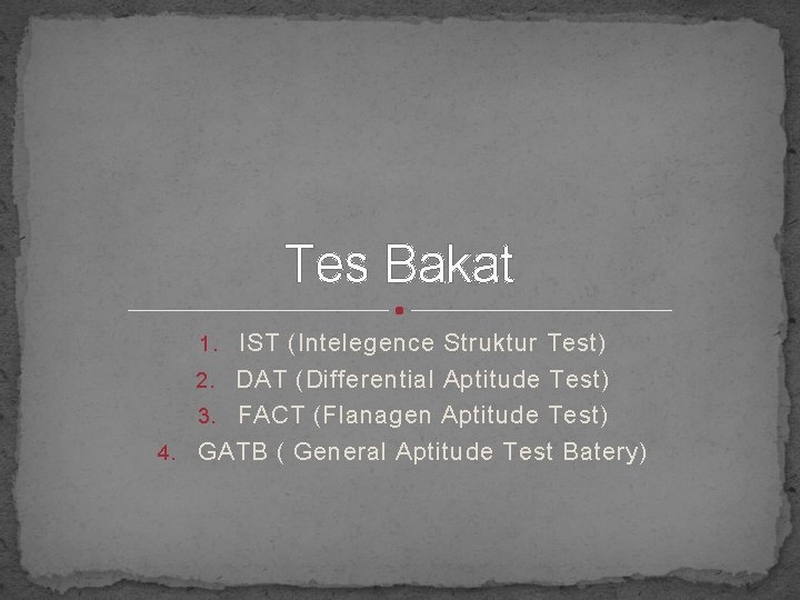 Tes Bakat 1. IST (Intelegence Struktur Test) 2. DAT (Differential Aptitude Test) 3. FACT