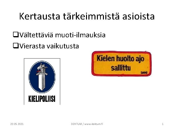 Kertausta tärkeimmistä asioista q. Vältettäviä muoti-ilmauksia q. Vierasta vaikutusta 22. 05. 2021 DOKTUM /