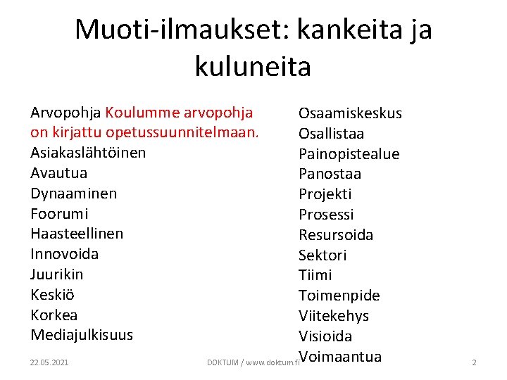 Muoti-ilmaukset: kankeita ja kuluneita Arvopohja Koulumme arvopohja on kirjattu opetussuunnitelmaan. Asiakaslähtöinen Avautua Dynaaminen Foorumi