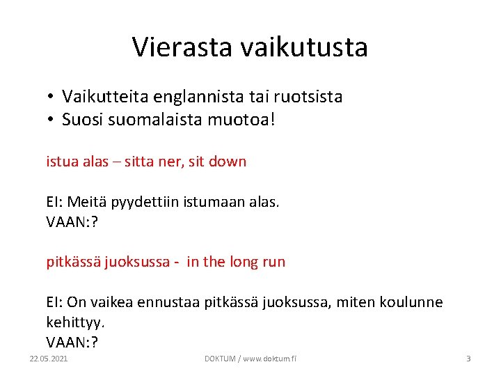 Vierasta vaikutusta • Vaikutteita englannista tai ruotsista • Suosi suomalaista muotoa! istua alas –