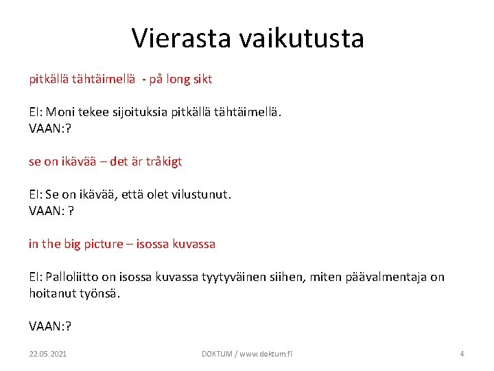 Vierasta vaikutusta pitkällä tähtäimellä - på long sikt EI: Moni tekee sijoituksia pitkällä tähtäimellä.