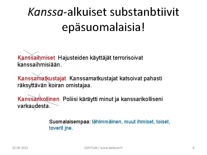 Kanssa-alkuiset substanbtiivit epäsuomalaisia! Kanssaihmiset Hajusteiden käyttäjät terrorisoivat kanssaihmisiään. Kanssamatkustajat katsoivat pahasti räksyttävän koiran omistajaa.